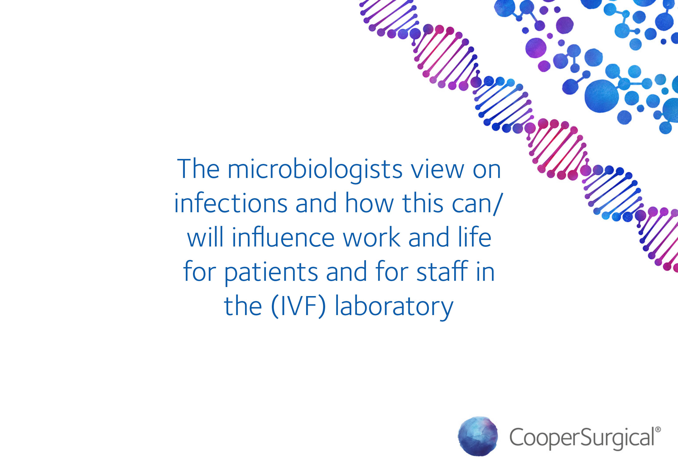The microbiologists view on infections and how this can/will influence work and life for patients and for staff in the (IVF) laboratory