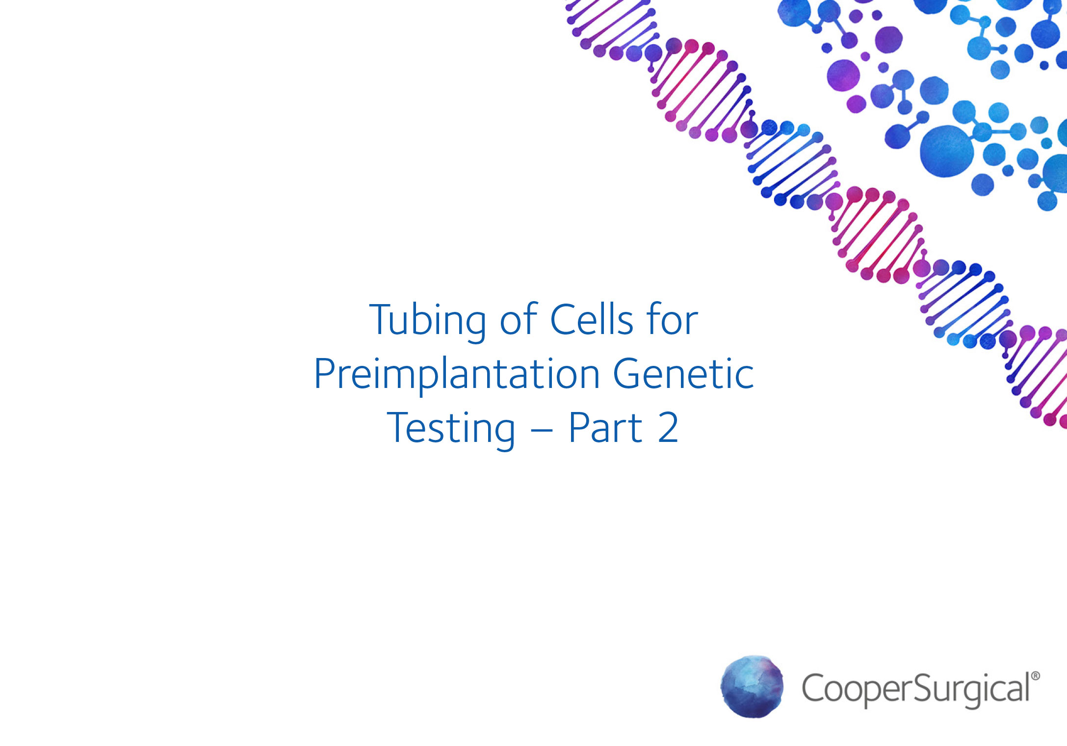 Tubing of Cells for Preimplantation Genetic Testing – Part 2